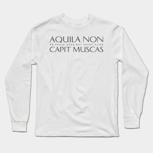 Latin Inspirational Quote: Aquila non capit muscas (An eagle does not catch flies) Long Sleeve T-Shirt